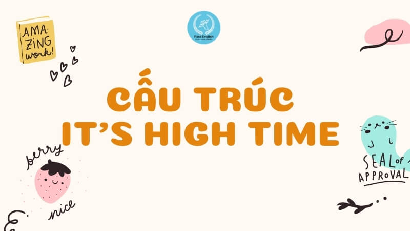 cau-truc-it's-high-time-trong-tieng-anh