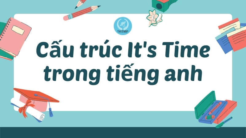 Cau-truc-it's-time-trong-tieng-anh