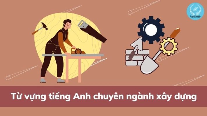 Từ vựng tiếng Anh chuyên ngành xây dựng