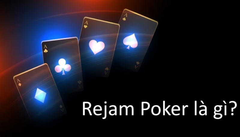 Rejam Poker là gì và khi nào bạn không nên hành động? – Cổng cược 88