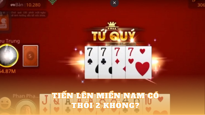 [Góc giải đáp] Tiến lên miền nam có thối 2 không? - CLB Thần Bài 2024