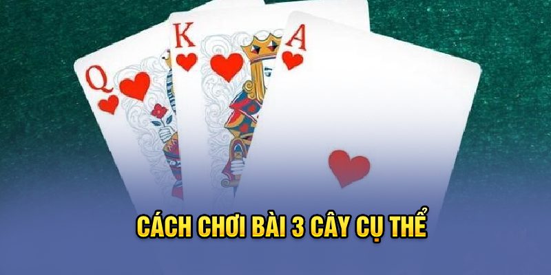 Cách chơi game bài 3 lá cụ thể