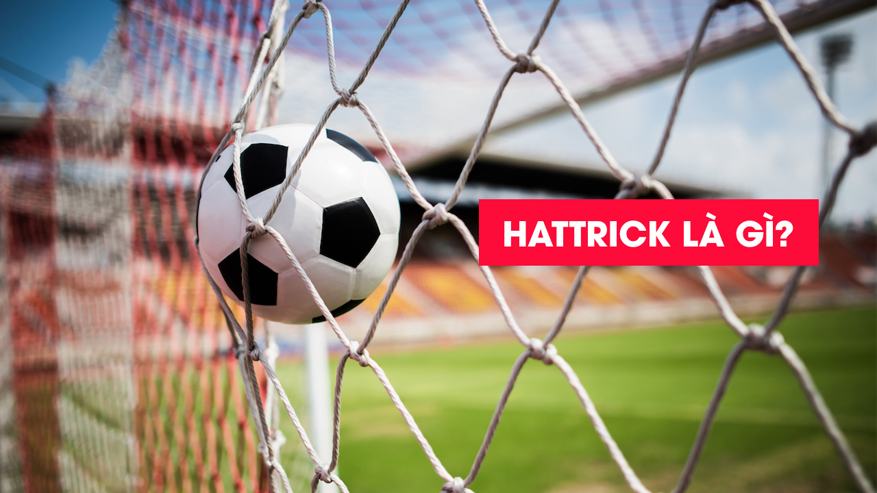 Hat-trick là gì? Nguồn gốc, Ý nghĩa của Hattrick như thế nào?