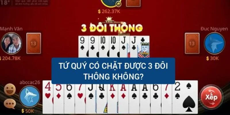 Tứ quý có chặt được 3 đôi thông không? Cái nào lớn hơn?